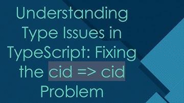 Understanding Type Issues in TypeScript: Fixing the cid =  cid Problem