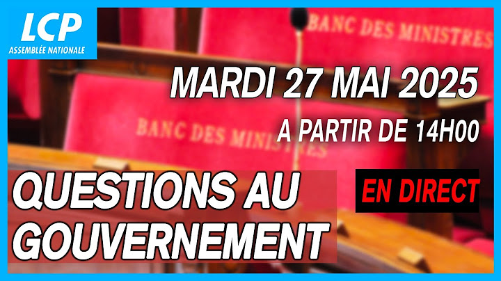 Questions au gouvernement (QAG) du mardi 27 mai 2025 à l'Assemblée nationale 🏛️