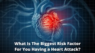 What Is The Biggest Risk Factor For You Having a Heart Attack?