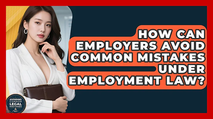 How Can Employers Avoid Common Mistakes Under Employment Law? | Avoiding Common Legal Mistakes News