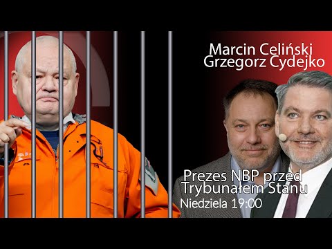 Czy obecna koalicja postawi prezesa NBP przed Trybunałem Stanu - Grzegorz Cydejko - Marcin Celiński