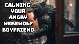 M4F - Werewolf Boyfriend Goes Crazy - Reverse Comfort | Growling | Angry | Yelling | ASMR RP