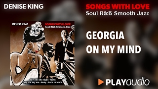 Video thumbnail of "Georgia On My Mind - Denise King - Songs With Love - Soul R&B Smooth Jazz - PLAYaudio"