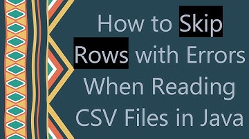 How to Skip Rows with Errors When Reading CSV Files in Java