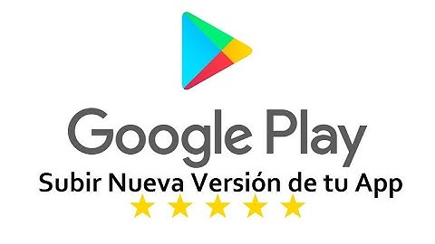Como subir una Nueva Versión de tu App a Google Play Console (2020)