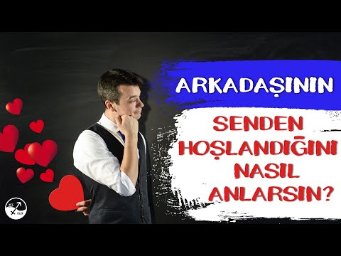 ARKADAŞININ SENDEN HOŞLANDIĞINI NASIL ANLARSIN?