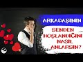 ARKADAŞININ SENDEN HOŞLANDIĞINI NASIL ANLARSIN?