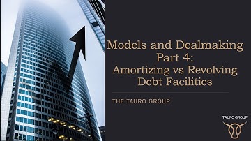 Models and Dealmaking Part 4: Amortizing vs Revolving Debt Facilities