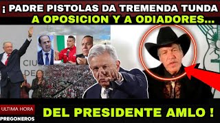 DIRECTO ¡ PADRE PISTOLAS DA TREMENDA TUNDA A OPOSICION Y A ODIADORES DEL PRESIDENTE AMLO !