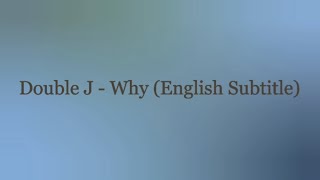 Double J - Why with English Subtitles