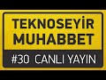 TeknoSeyir Muhabbet #30