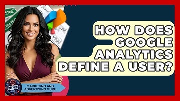 How Does Google Analytics Define A User? - Marketing and Advertising Guru
