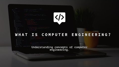 Understanding What is Computer Engineering?