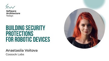 Building Security Protections for Robotic Devices - Anastasiia Voitova [Fwdays Architecture]