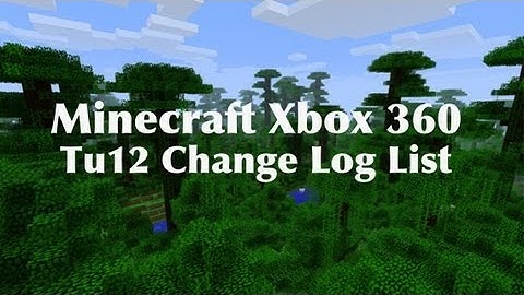 Minecraft Xbox 360 TU12 Update - THE CHANGE LOG LIST