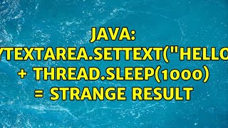 Java: mytextarea.setText("hello") + Thread.sleep(1000) = strange result (4 Solutions!!)