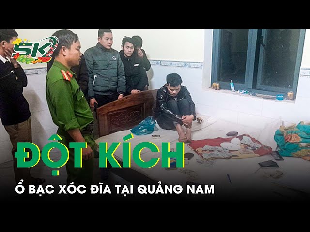 Đột Kích Ổ Nhóm Đánh Bạc Bằng Hình Thức Xóc Đĩa Tại “Thủ Phủ” Sâm Ngọc Linh | SKĐS class=