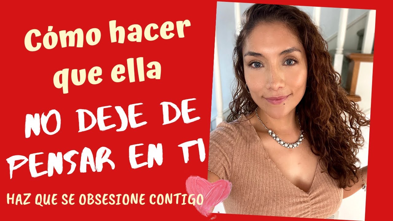 Cómo hacer ella se obsesione contigo y no deje de pensar en ti (Trucos ...