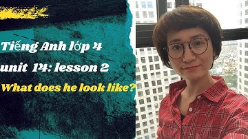Tiếng Anh lớp 4-Unit 14: Lesson 2: What does he look like?|Trang Bé Bự_Trang Endi