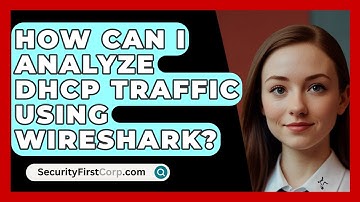 How Can I Analyze DHCP Traffic Using Wireshark? - SecurityFirstCorp.com