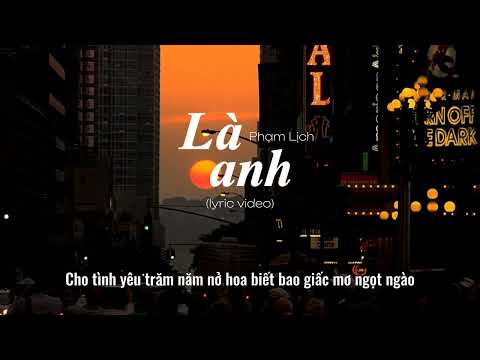 Là Anh | Phạm Lịch (Lyric video) / Lời việt mới nhất 2023