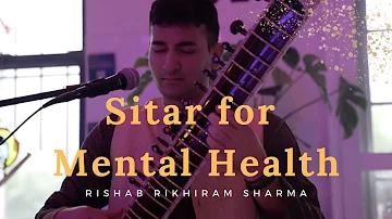 Sitar for Mental Health by Rishab Rikhiram Sharma (Sitar Meditation music)