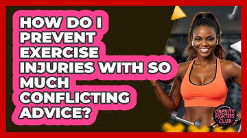 How Do I Prevent Exercise Injuries With So Much Conflicting Advice? - Obesity Fighters Club