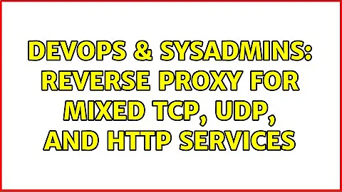 DevOps & SysAdmins: Reverse proxy for mixed tcp, udp, and http services