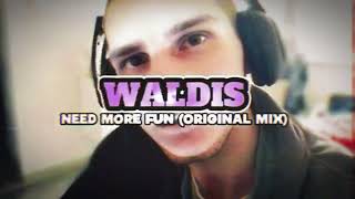 Waldis - Need More Fun (Original Mix)