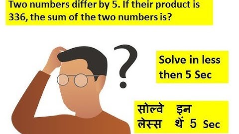 Two numbers differ by 5. If their product is 336, the sum of the two numbers is?