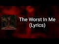 Bad Omens - The Worst In Me (Lyrics)