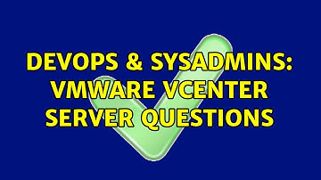 DevOps & SysAdmins: VMware vCenter Server Questions (2 Solutions!!)