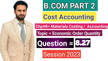B. Com part 2 Cost Accounting  /chap 8/ Q:8.27 Economic Oder quantity _ ADC part 2