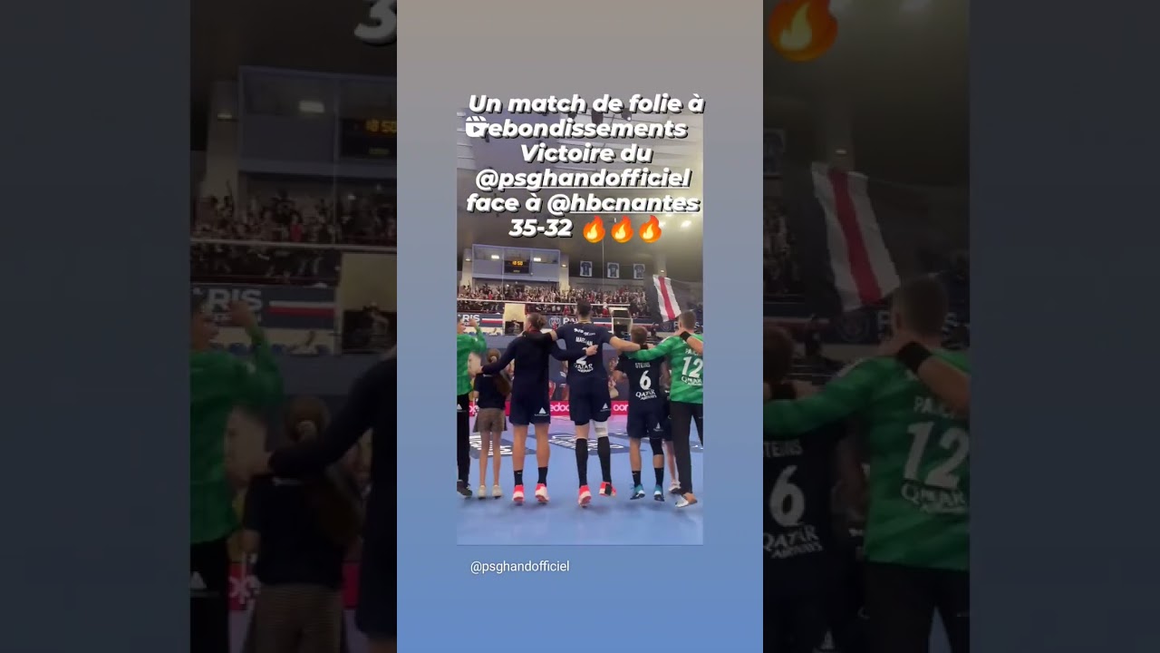 PSG Handball - Nantes 35-32 - Un match de folie à rebondissements 🔥🔥🔥