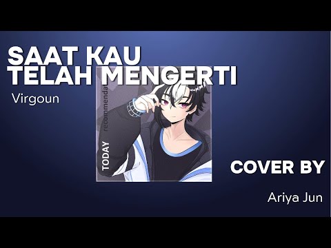 【Cover】 Saat Kau Telah Mengerti - Virgoun【Ariya Jun】