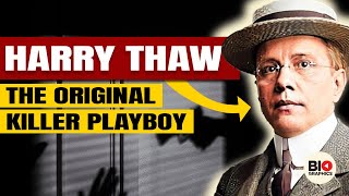 Harry Thaw: The Original Killer Playboy