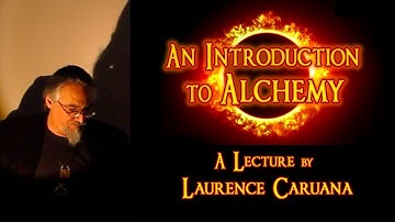 AN INTRODUCTION TO ALCHEMY - A Lecture by Laurence Caruana