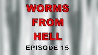 Worms from Hell pt.15