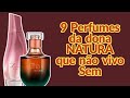 9 PERFUMES DA DONA NATURA QUE EU NÃO VIVO SEM