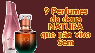 9 PERFUMES DA DONA NATURA QUE EU NÃO VIVO SEM 