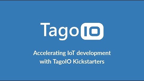 Accelerating IoT development with TagoIO Kickstarters