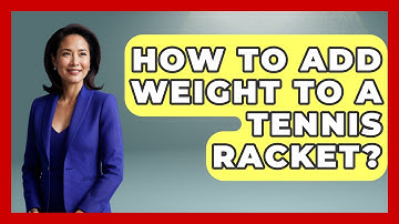 How To Add Weight To A Tennis Racket? - The Racket Xpert