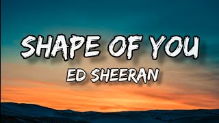 SHAPE OF YOU -Ed Sheeran lyrics song