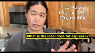 What is the ideal dose for espresso? 16g, 18g, 20g, 22g?