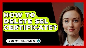 How To Delete SSL Certificate? - SecurityFirstCorp.com