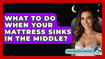 What To Do When Your Mattress Sinks In The Middle? - Sleep Wellness Workshop