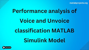 Performance analysis of Voice and Unvoice classification Matlab Simulink Model