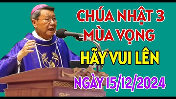 CHÚA NHẬT 15/12/2024 TUẦN 3 MÙA VỌNG - HÃY VUI LÊN . ĐỨC CHA NGUYỄN VĂN KHẢM GIẢNG
