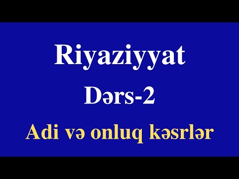 Riyaziyyat - 2 | Adi və Onluq Kəsrlər