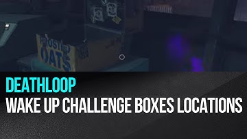 Deathloop - Wake Up Challenge boxes locations